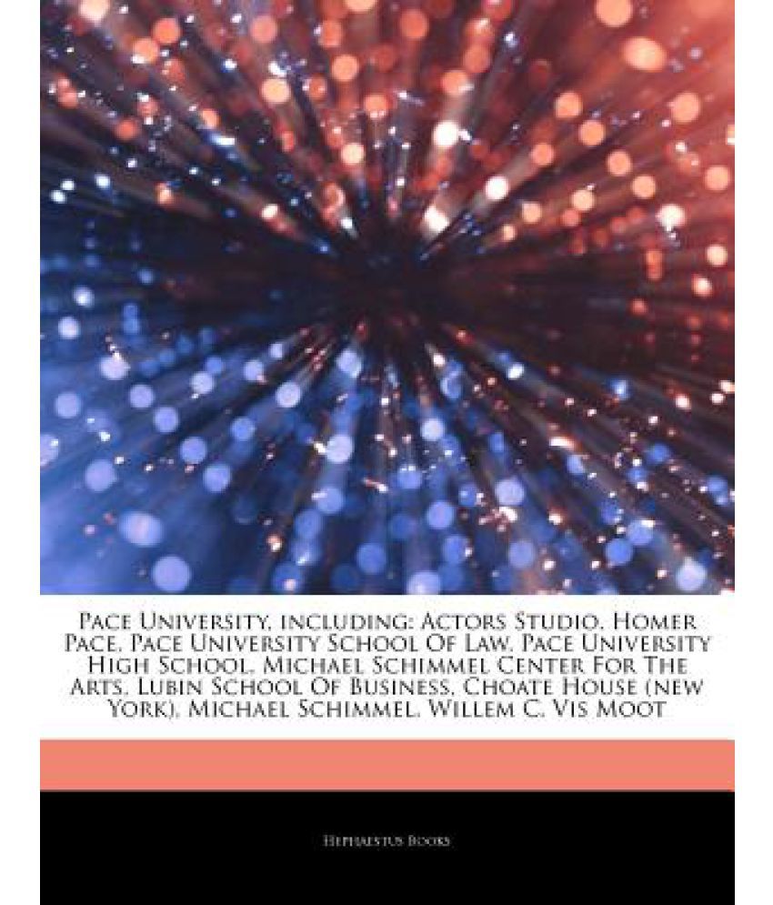 Articles on Pace University, Including: Actors Studio, Homer Pace, Pace  University School of Law, Pace University High School, Michael Schimmel  Center: Buy Articles on Pace University, Including: Actors Studio, Homer  Pace, Pace