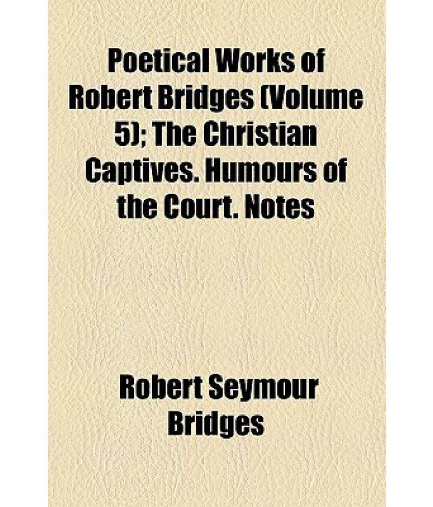 Poetical Works of Robert Bridges (Volume 5); The Christian Captives : The astonishing image showing an beautiful view. Its colors are just vibrant and blend ideally. Its arrangement is great, and the details are very defined.