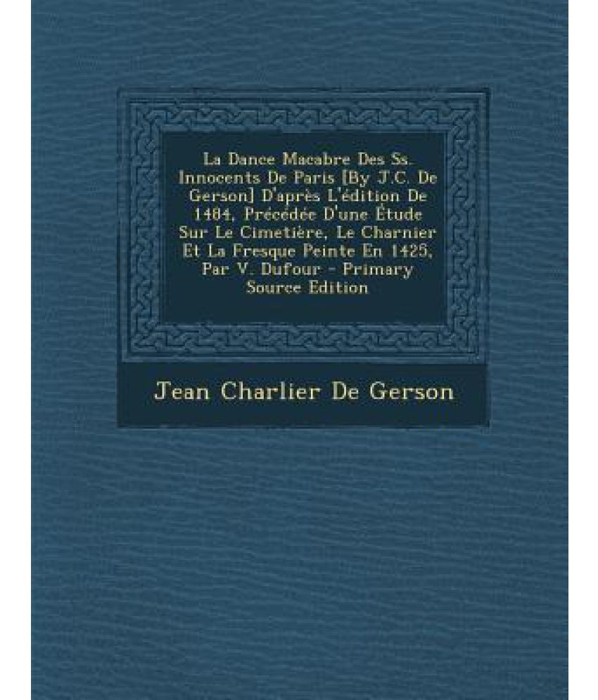 La Dance Macabre Des SS. Innocents de Paris [By J.C. de Gerson] D'Apres ...