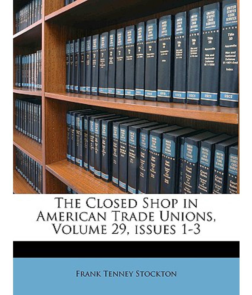 The Closed Shop in American Trade Unions, Volume 29, Issues 13 Buy