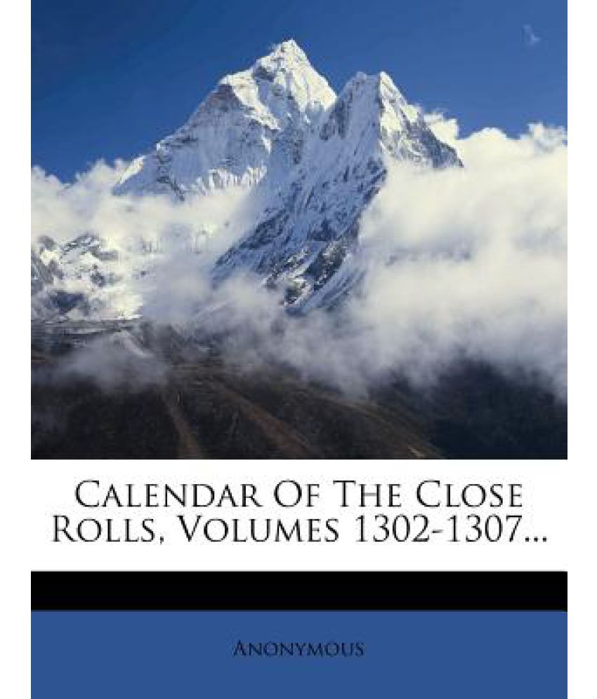 Calendar of the Close Rolls, Volumes 13021307... Buy Calendar of the
