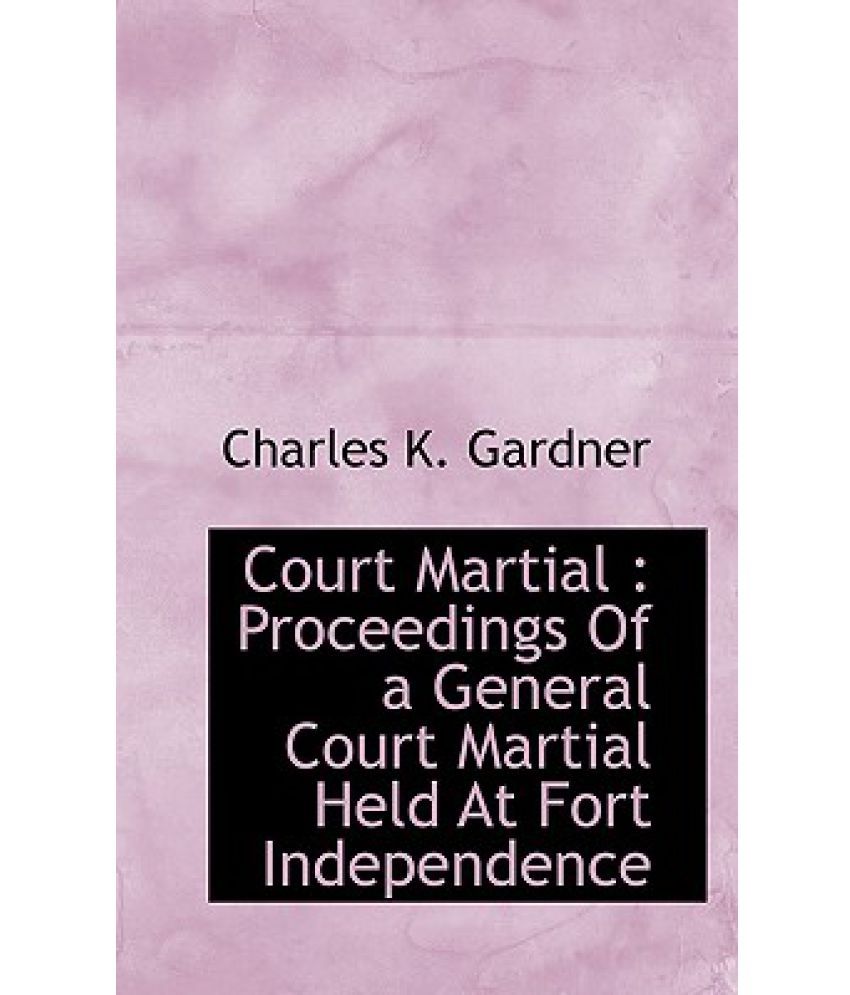 Court Martial Proceedings of a General Court Martial Held at Fort Independence Buy Court
