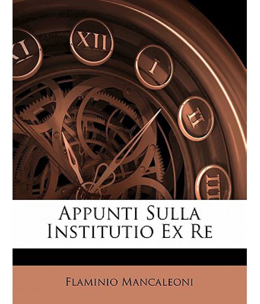 Appunti Sulla Institutio Ex Re Buy Appunti Sulla Institutio Ex Re