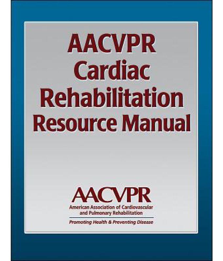 AACVPR Cardiac Rehabilitation Resource Manual: Promoting Health and Preventing Disease