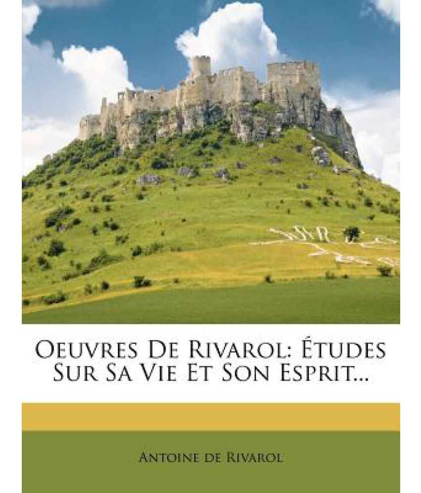 Oeuvres de Rivarol: Etudes Sur Sa Vie Et Son Esprit...: Buy Oeuvres de ...