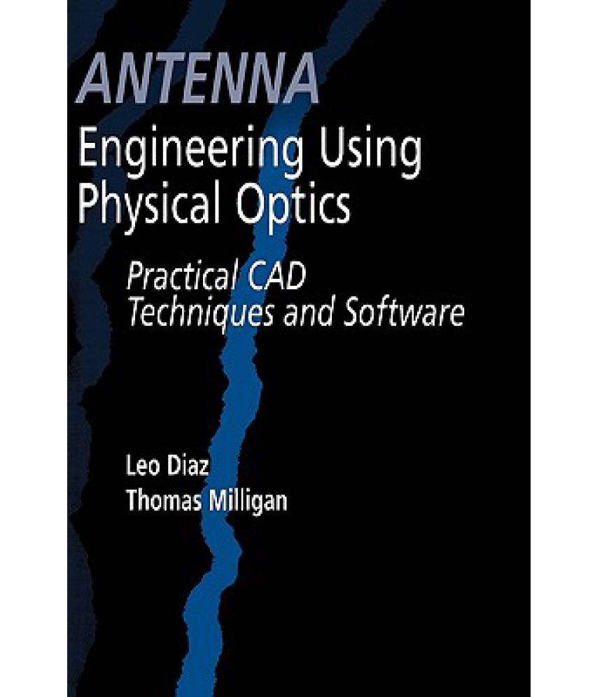 Antenna Engineering Using Physical Optics Practical CAD Techniques and