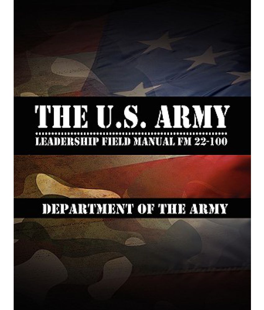 The U.S. Army Leadership Field Manual FM 22100 Buy The U.S. Army