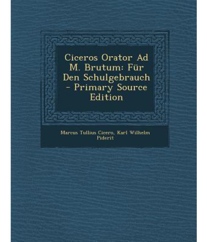 Ciceros Orator Ad M. Brutum Fur Den Schulgebrauch Buy Ciceros Orator