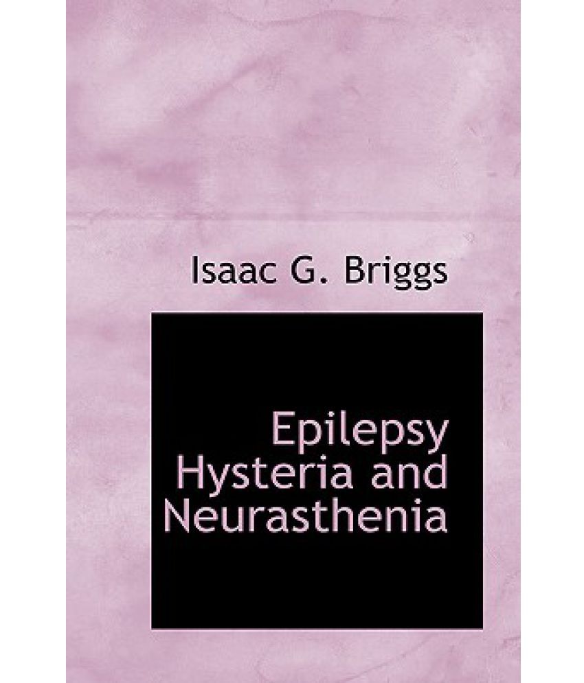 Epilepsy Hysteria and Neurasthenia Buy Epilepsy Hysteria and