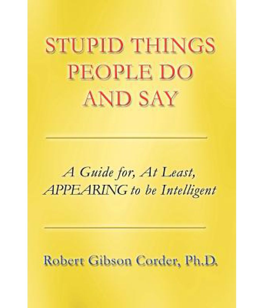 stupid-things-people-do-and-say-buy-stupid-things-people-do-and-say