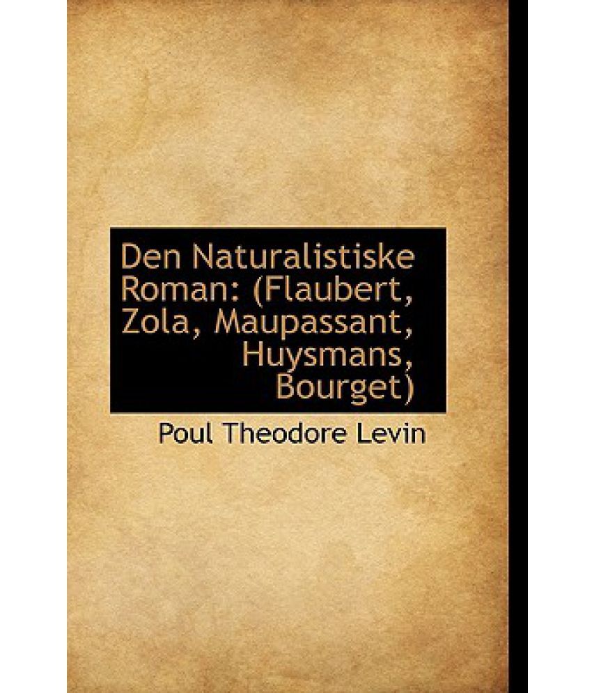 Den Naturalistiske Roman Flaubert, Zola, Maupassant, Huysmans, Bourget