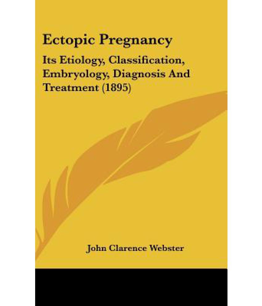 Ectopic Pregnancy Its Etiology Classification Embryology Diagnosis