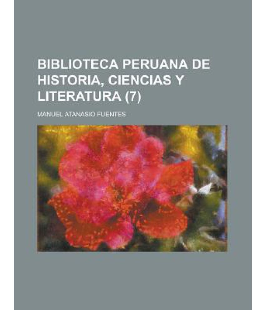 Biblioteca Peruana de Historia, Ciencias y Literatura (7): Buy ...