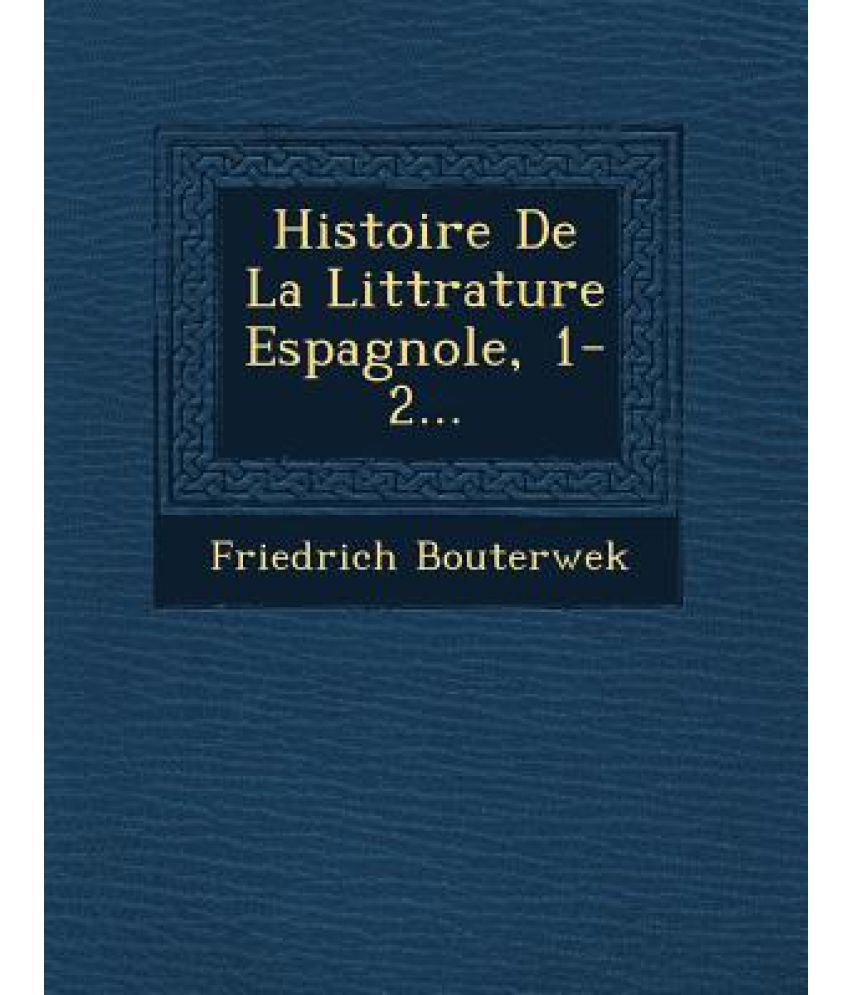 Histoire De La Litt Rature Espagnole, 1-2...: Buy Histoire De La Litt ...