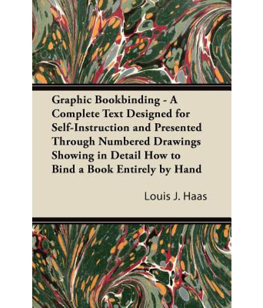 Graphic Bookbinding A Complete Text Designed for SelfInstruction and