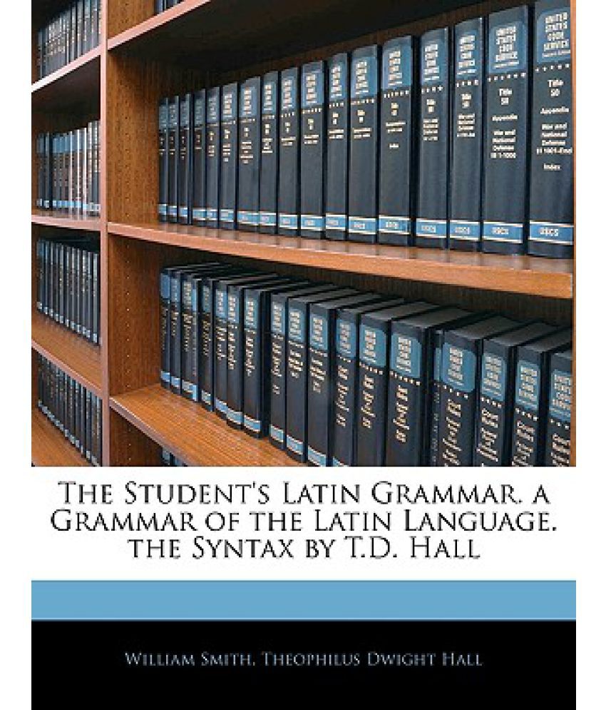 the-student-s-latin-grammar-a-grammar-of-the-latin-language-the