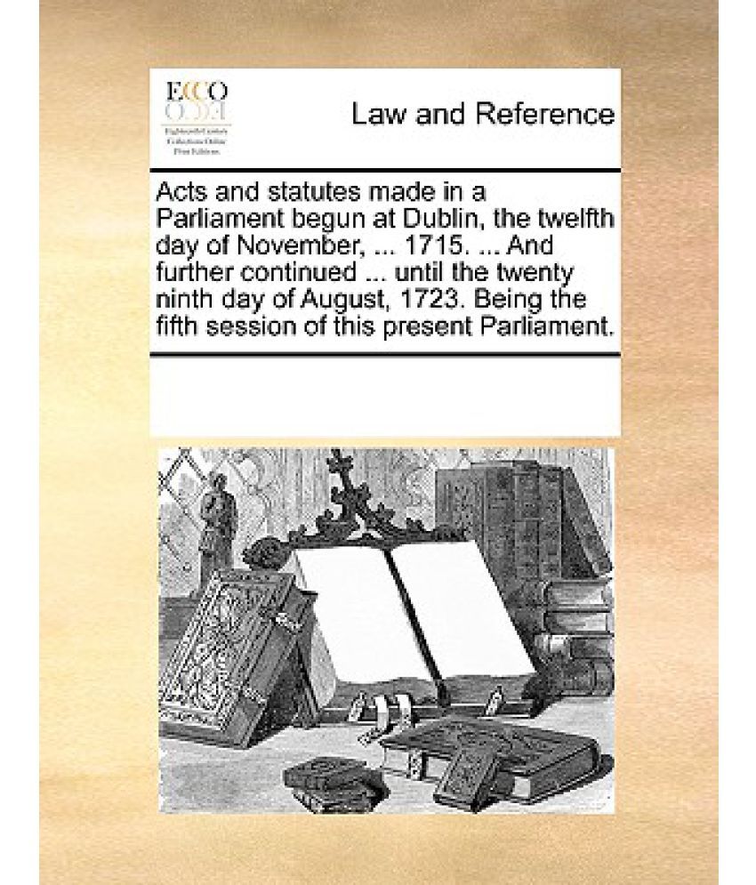 Acts and Statutes Made in a Parliament Begun at Dublin, the Twelfth Day