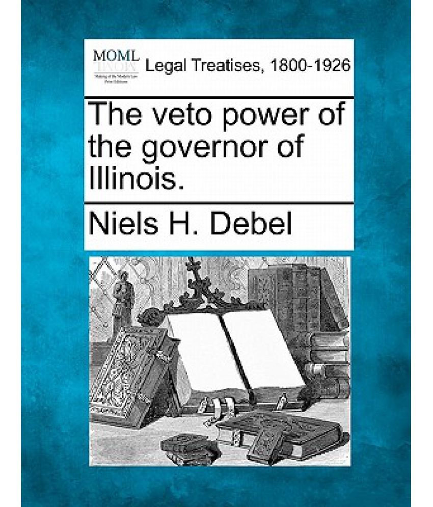 The Veto Power of the Governor of Illinois. Buy The Veto Power of the