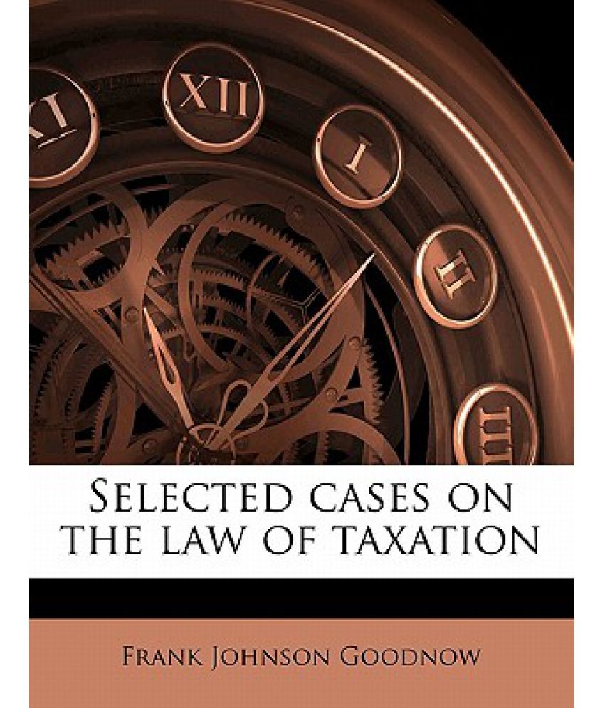 Selected Cases On The Law Of Taxation Buy Selected Cases On The Law Of 