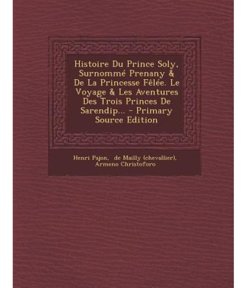 Histoire Du Prince Soly, Surnomme Prenany & de La Princesse Felee. Le ...