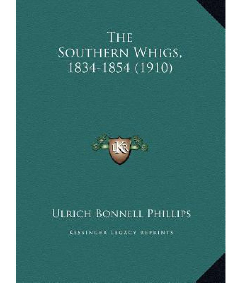 the-southern-whigs-1834-1854-1910-the-southern-whigs-1834-1854