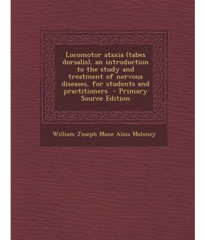 Ataxia (Tabes Dorsalis), an Introduction to the Study and