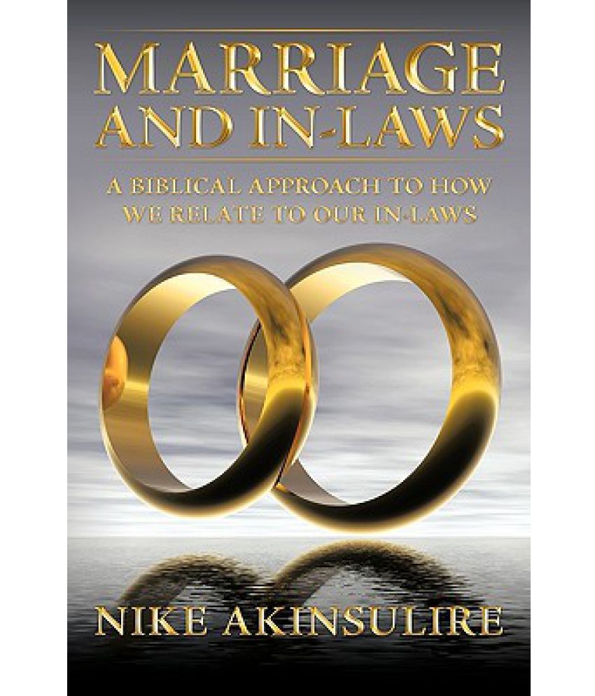 Marriage and InLaws A Biblical Approach to How We Relate to Our In
