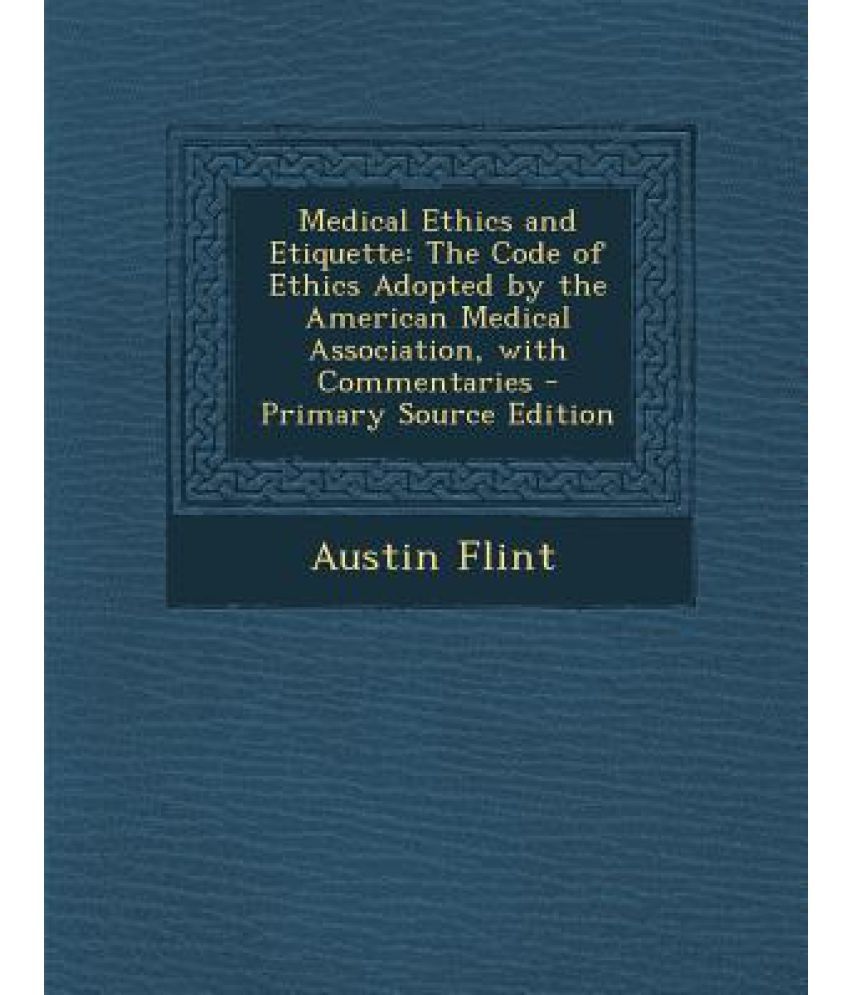 Medical Ethics And Etiquette: The Code Of Ethics Adopted By The ...