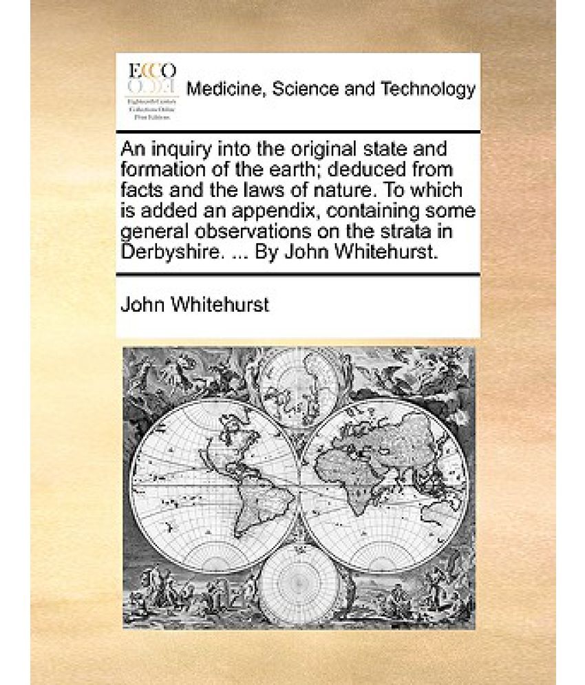 An Inquiry Into the Original State and Formation of the Earth; Deduced