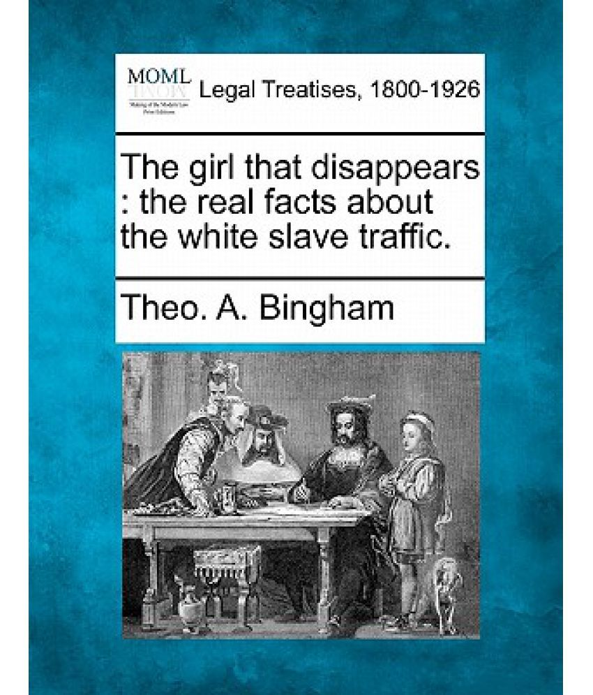 The Girl That Disappears The Real Facts about the White Slave Traffic