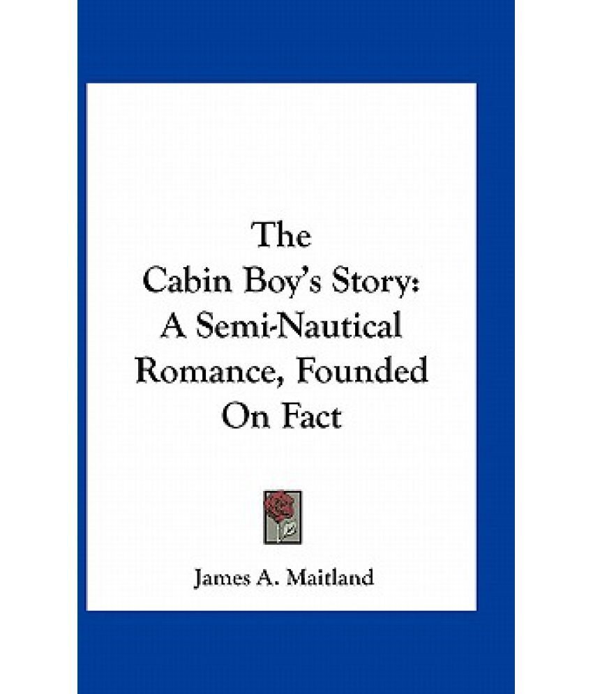The Cabin Boy's Story A SemiNautical Romance, Founded on Fact Buy