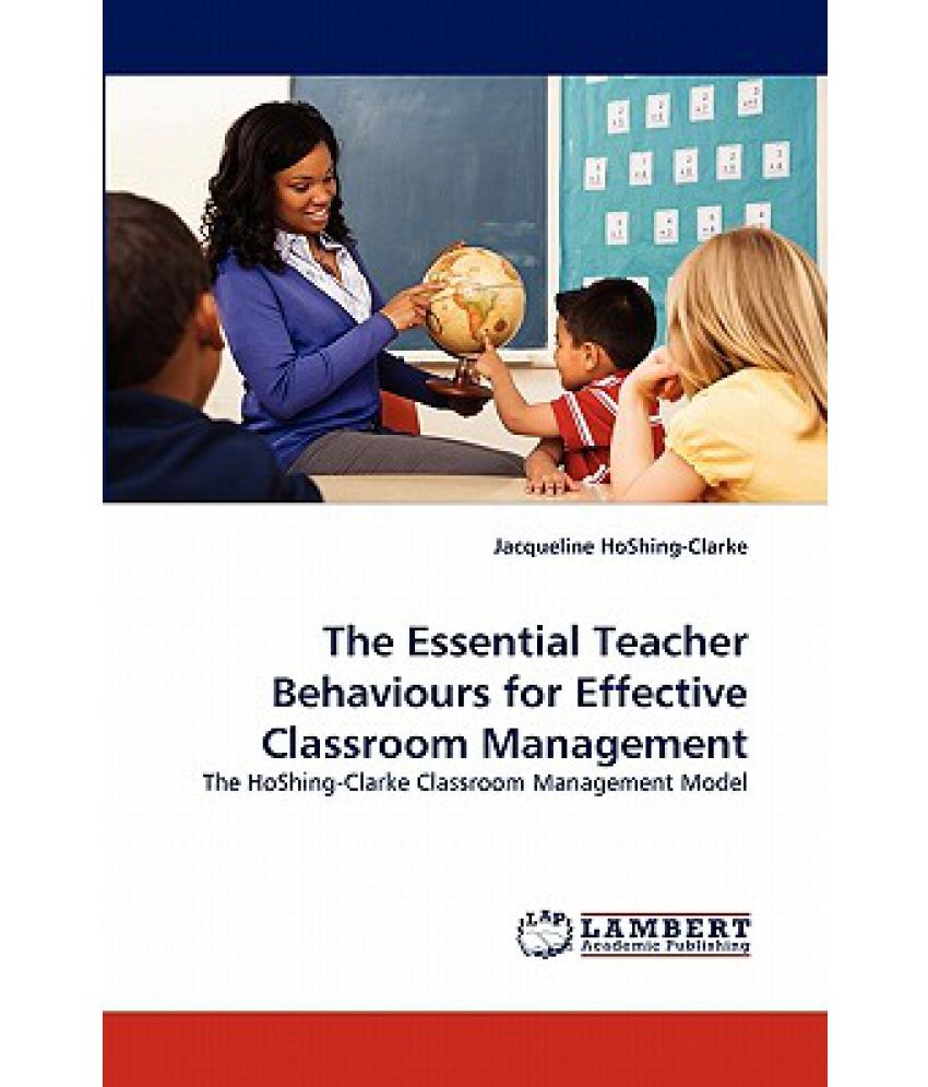 The Essential Teacher Behaviours for Effective Classroom Management