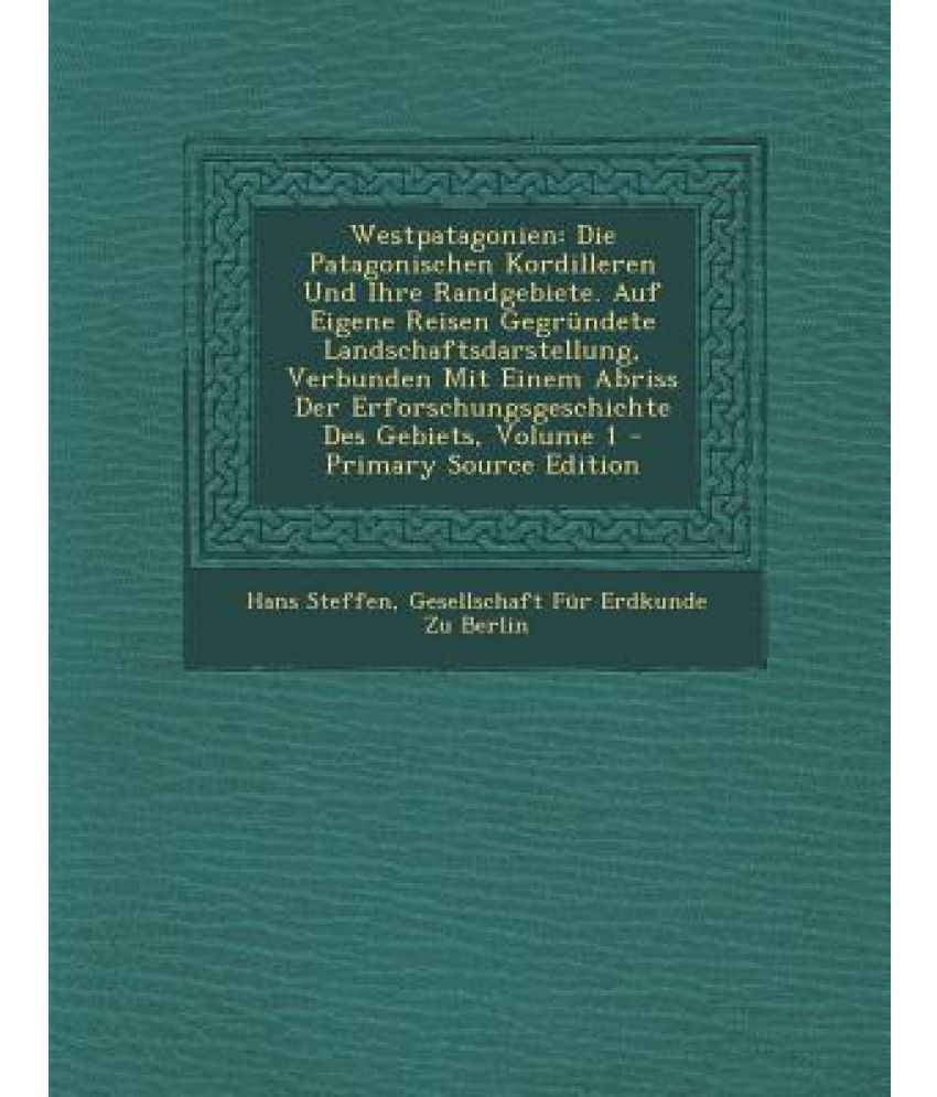 Westpatagonien: Die Patagonischen Kordilleren Und Ihre Randgebiete. Auf ...