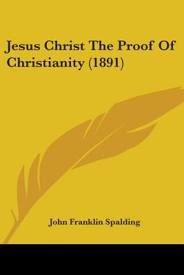 Jesus Christ the Proof of Christianity (1891): Buy Jesus Christ the ...