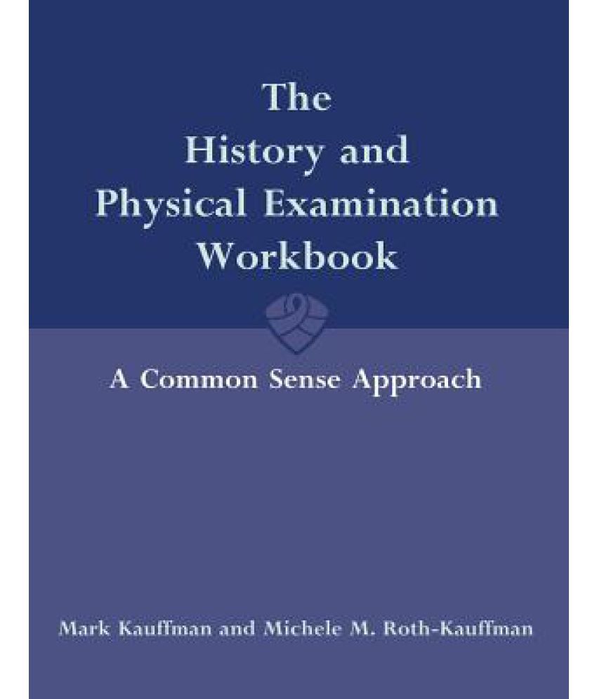 The History and Physical Examination Workbook A Common Sense Approach
