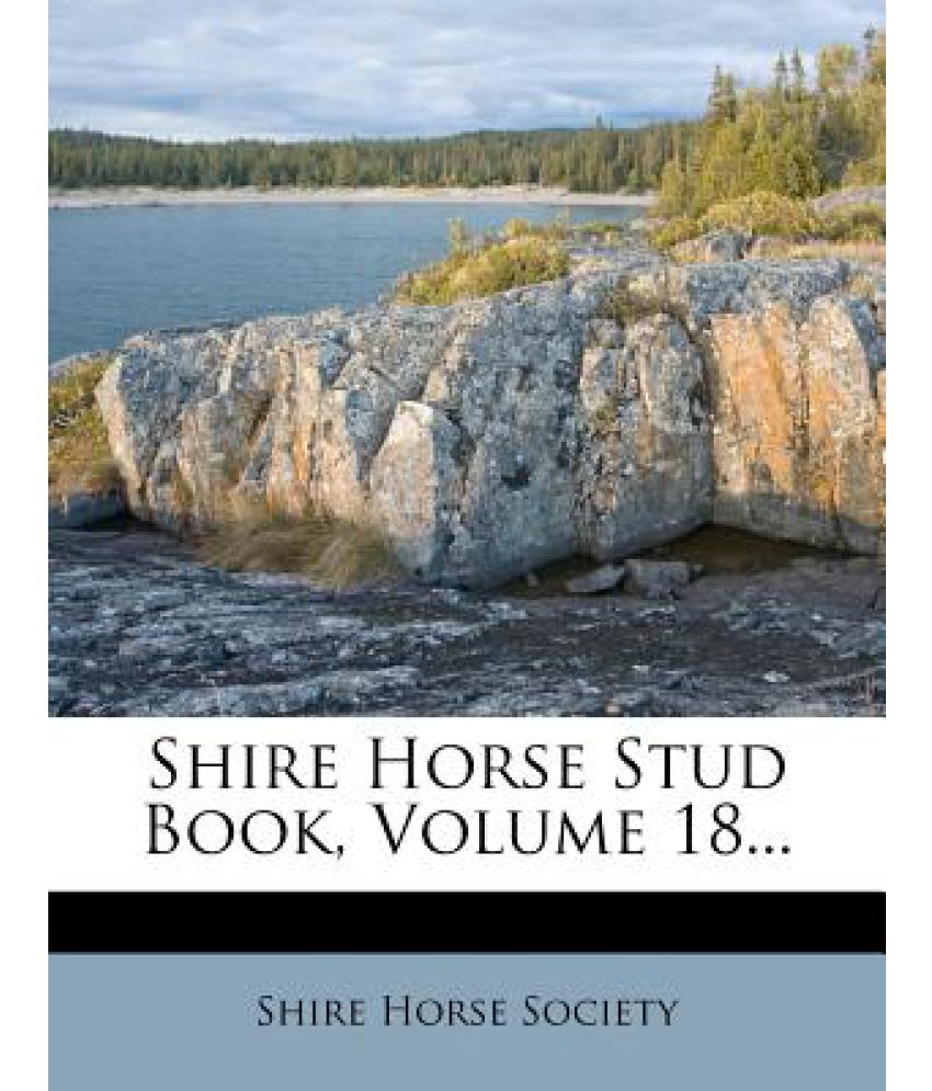 Shire Horse Stud Book, Volume 18... Buy Shire Horse Stud Book, Volume 18... Online at Low Price