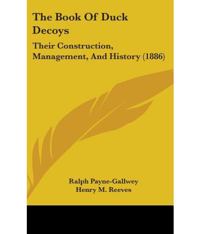The Book of Duck Decoys Their Construction, Management, and History
