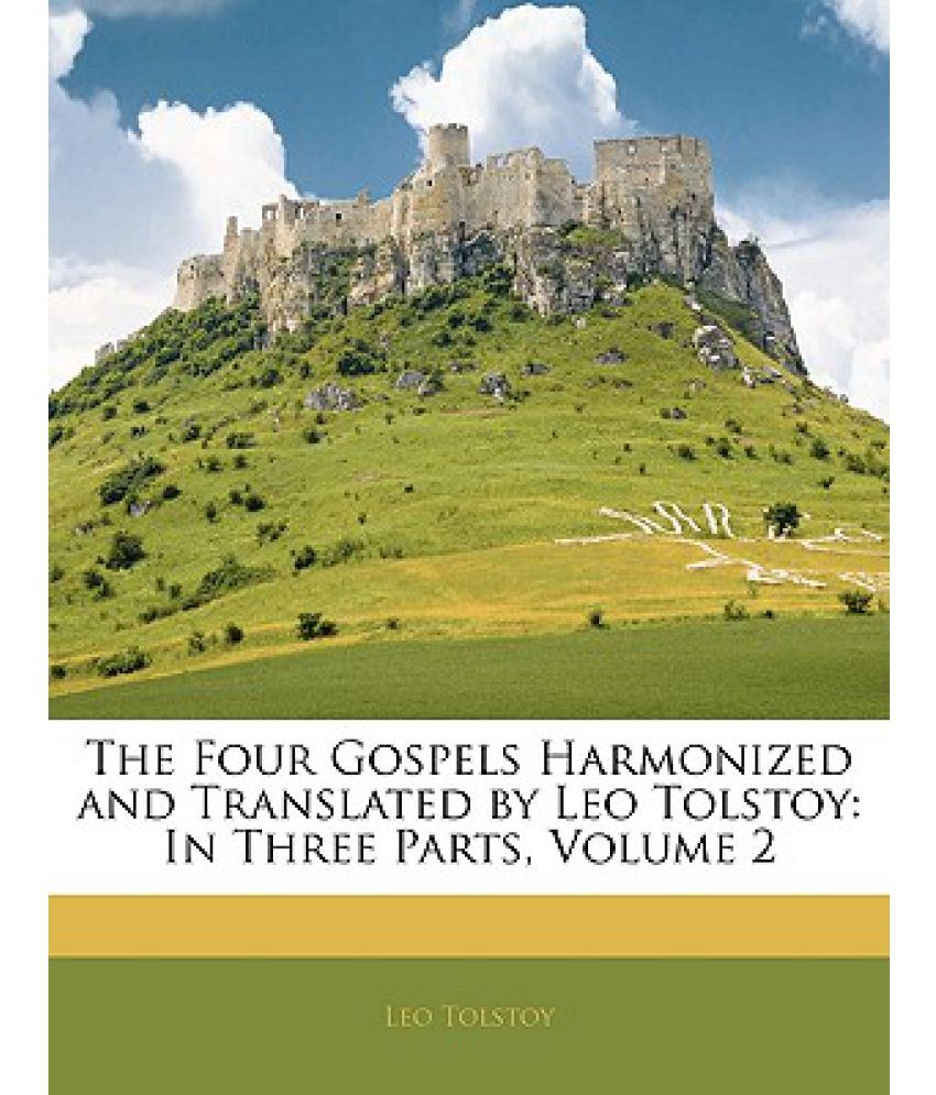 The Four Gospels Harmonized and Translated by Leo Tolstoy In Three Parts, Volume 2 Buy The