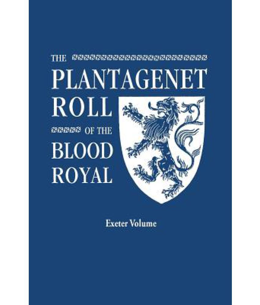 The Plantagenet Roll Of The Blood Royal Being A Complete Table Of