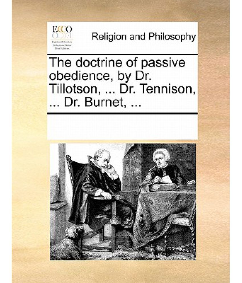 The Doctrine of Passive Obedience, by Dr. Tillotson, Dr. Tennison