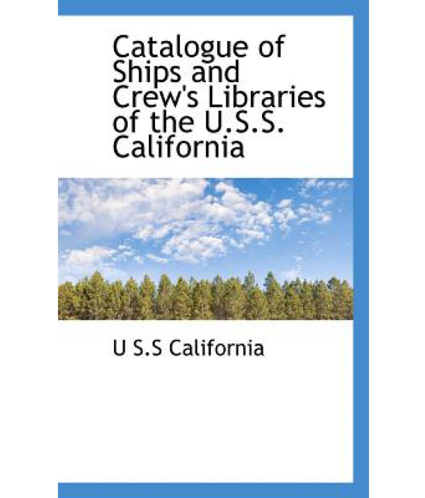 Catalogue of Ships and Crew's Libraries of the U.S.S. California Buy