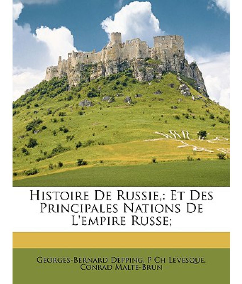 Histoire de Russie, Et Des Principales Nations de L'Empire Russe; Buy Histoire de Russie, Et Histoire de Russie, Et Des Principales Nations de L'Empire Russe; Buy Histoire de Russie, Et