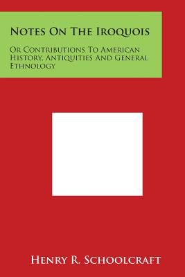 Notes On The Iroquois Or Contributions To American History Antiquities And General Ethnology - 