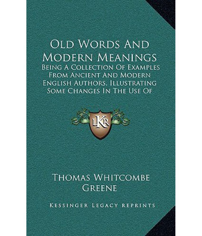 Old Words and Modern Meanings Being a Collection of Examples from