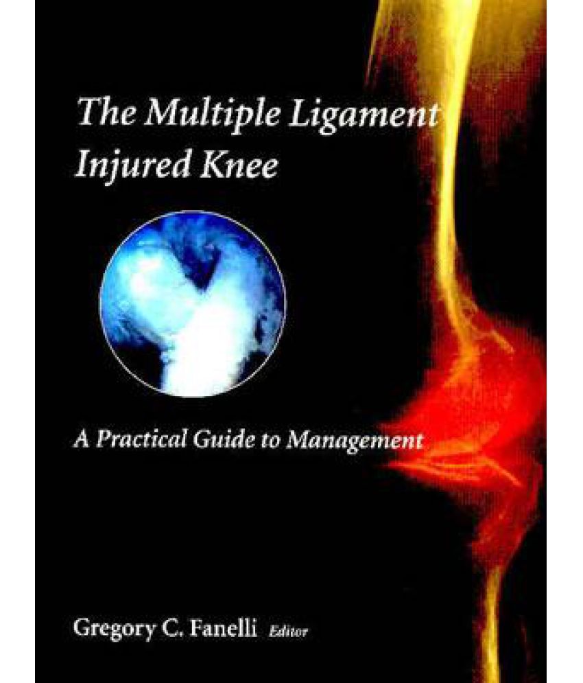 The Multiple Ligament Injured Knee: A Practical Guide To Management ...