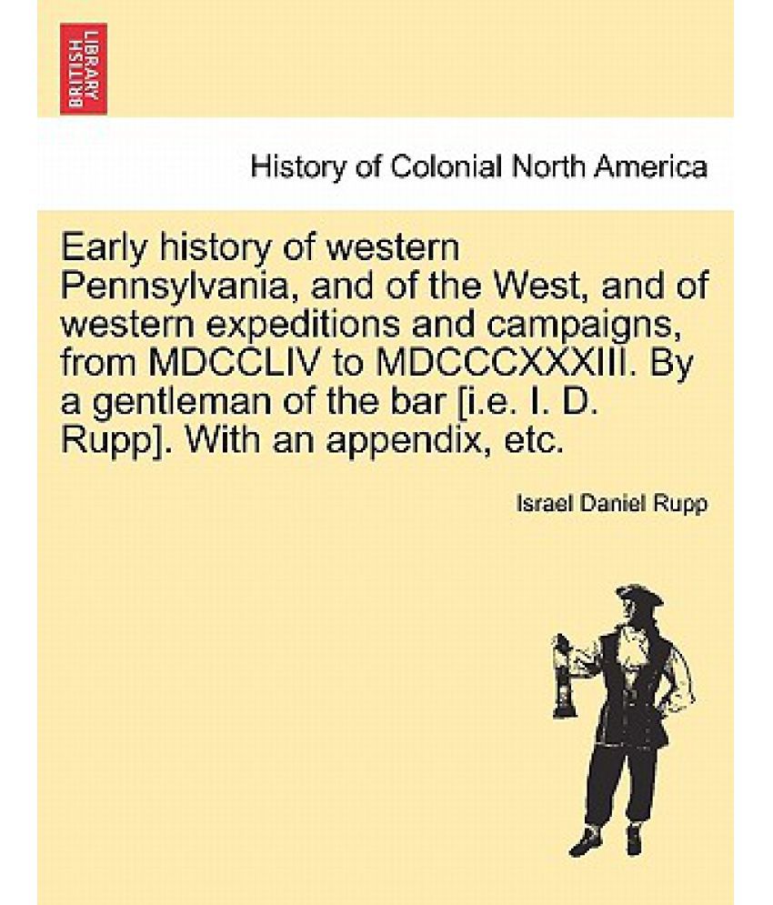 Early History of Western Pennsylvania, and of the West, and of Western