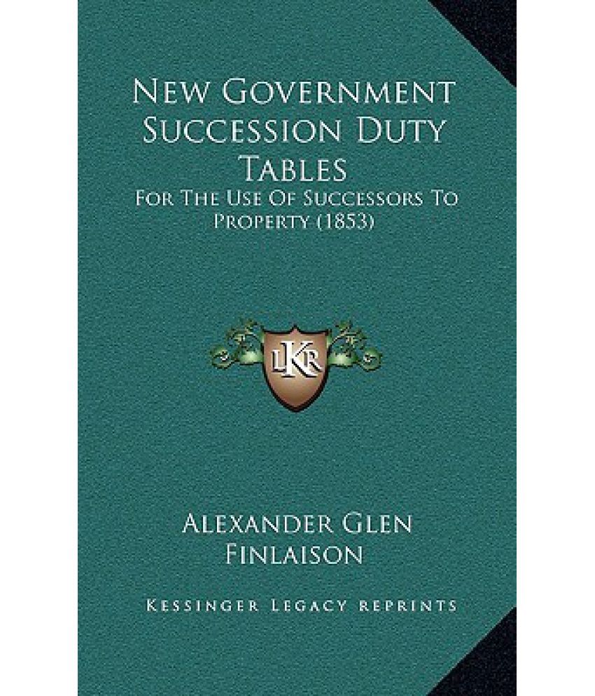 New Government Succession Duty Tables For the Use of Successors to