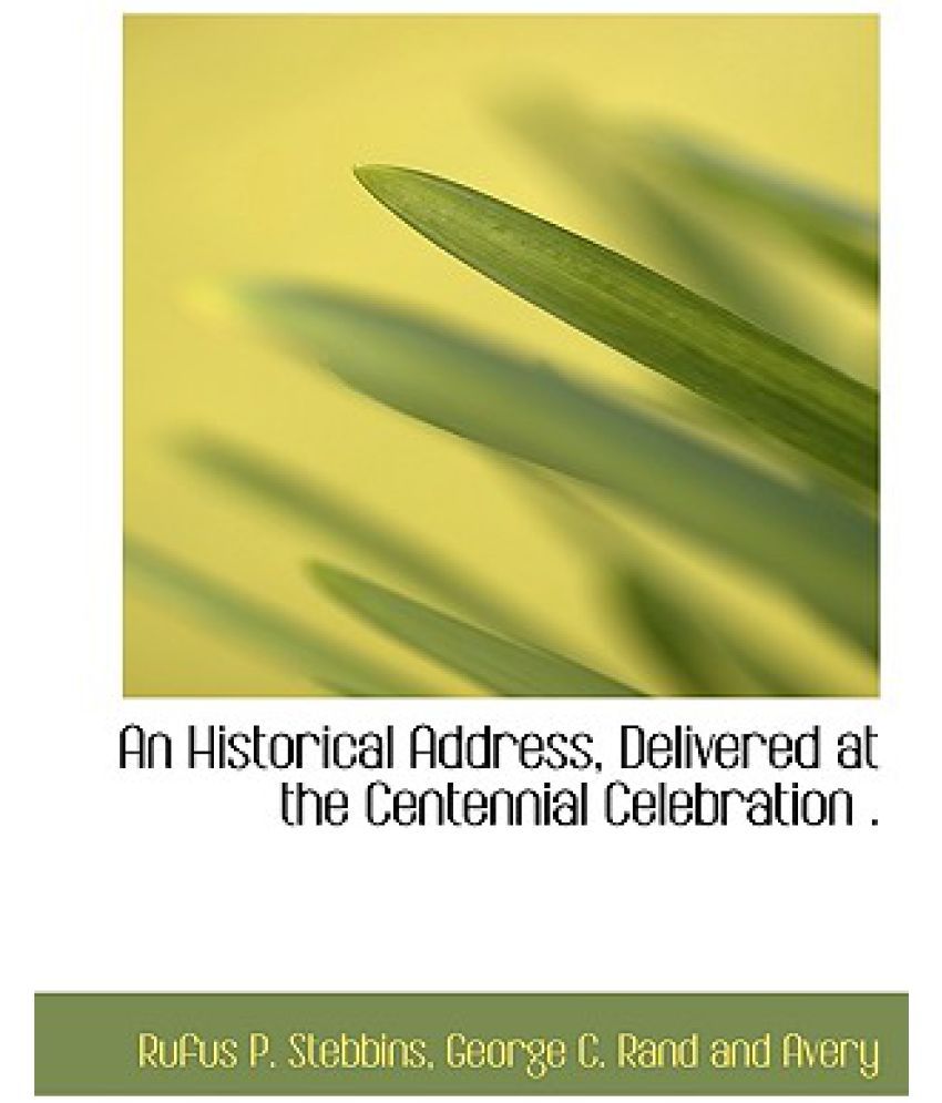 An Historical Address, Delivered at the Centennial Celebration . Buy