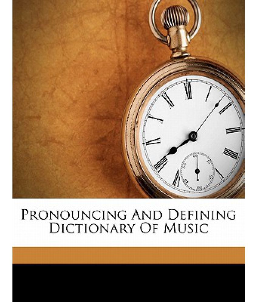 Pronouncing and Defining Dictionary of Music: Buy Pronouncing and ...