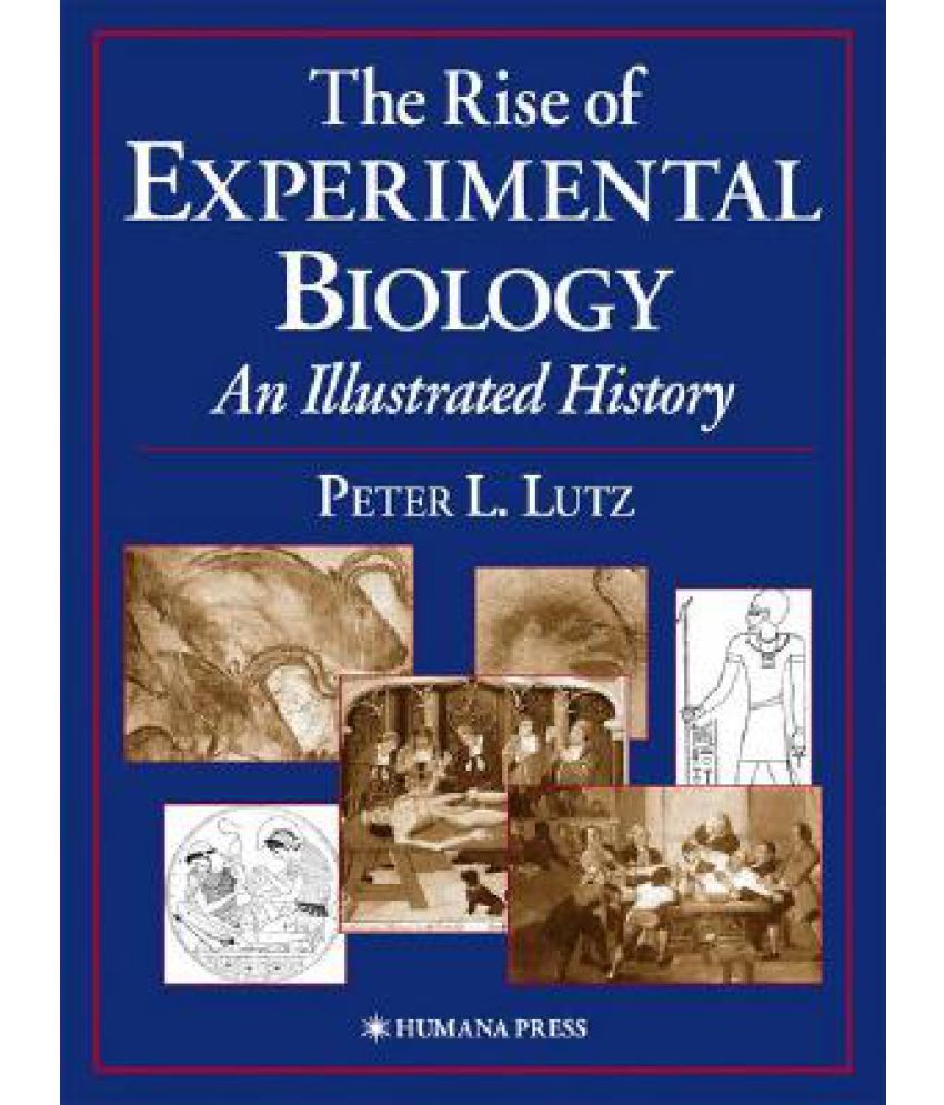 The Rise of Experimental Biology An Illustrated History Buy The Rise